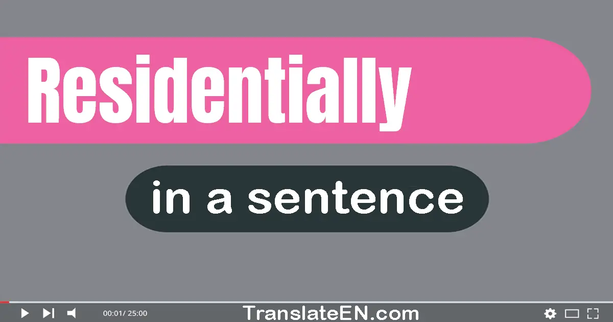 Use "residentially" in a sentence | "residentially" sentence examples