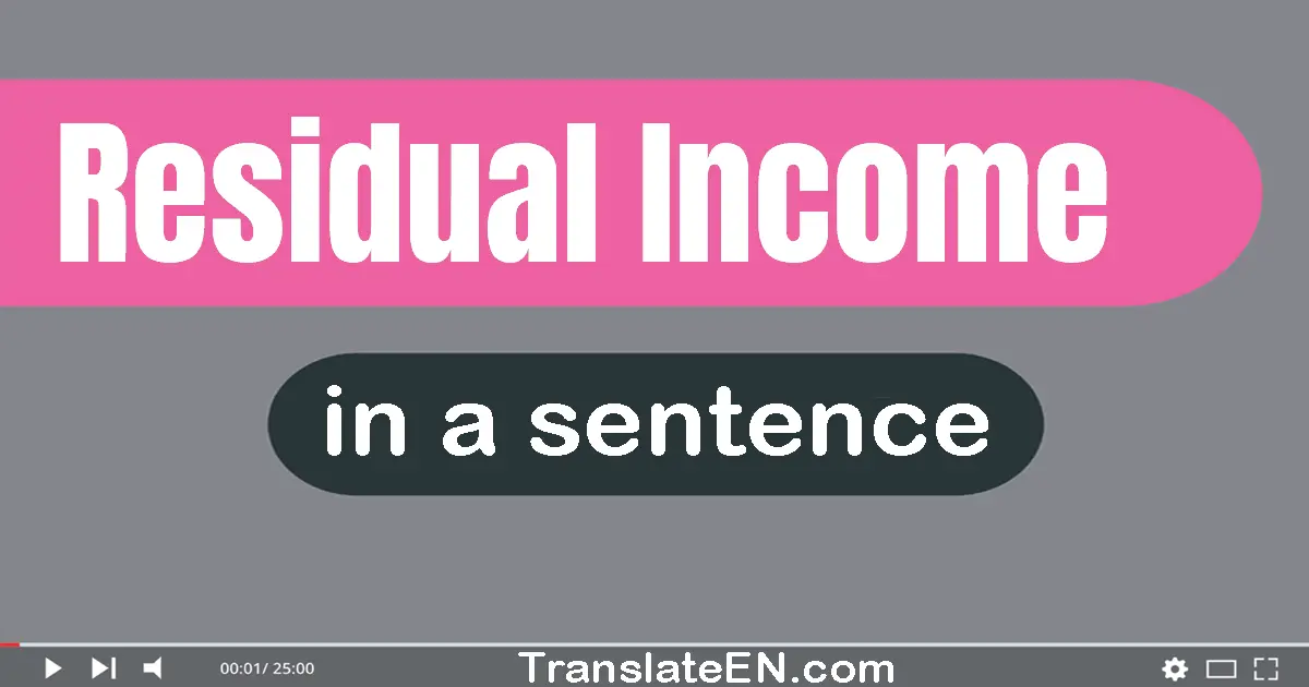Use "residual income" in a sentence | "residual income" sentence examples