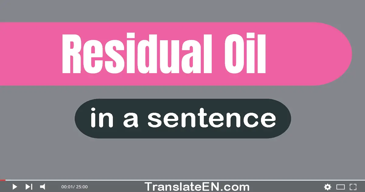 Use "residual oil" in a sentence | "residual oil" sentence examples