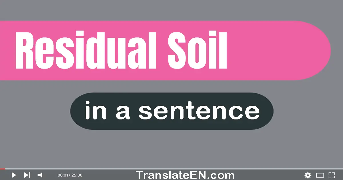 Use "residual soil" in a sentence | "residual soil" sentence examples