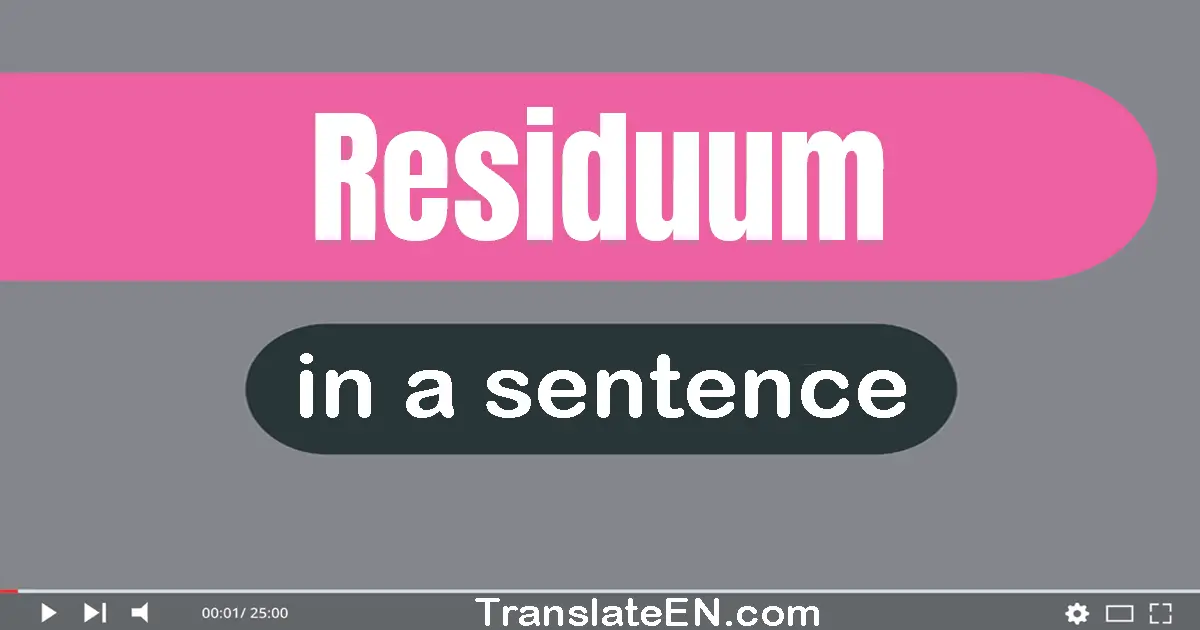 Use "residuum" in a sentence | "residuum" sentence examples