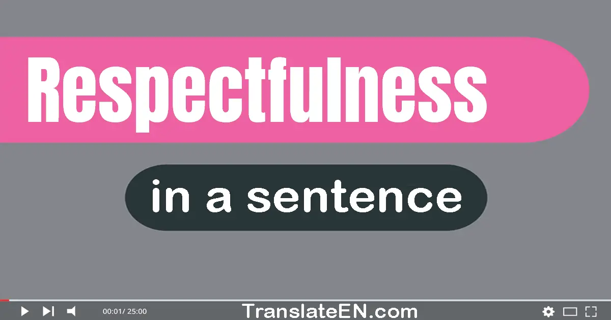 Respectfulness in a sentence