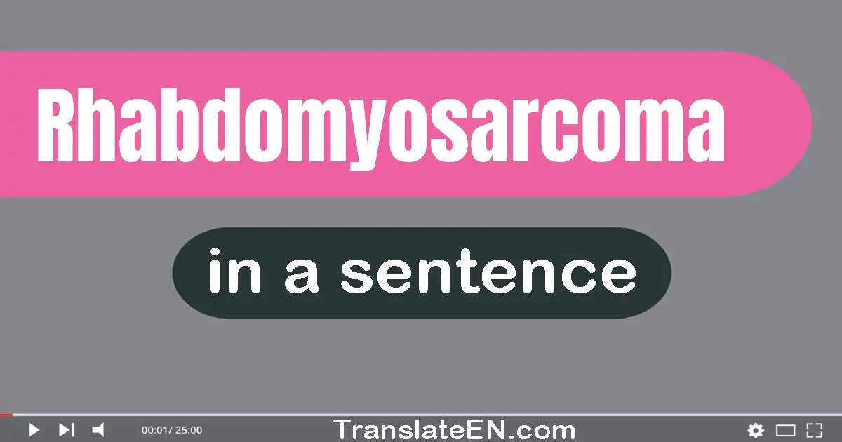 Rhabdomyosarcoma in a sentence