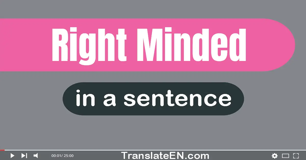 Right-minded in a sentence