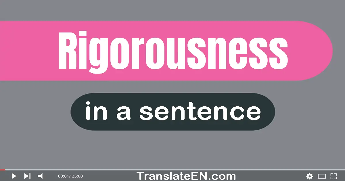 Use "rigorousness" in a sentence | "rigorousness" sentence examples