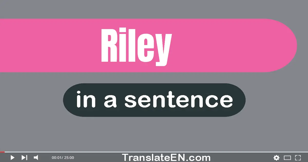 Use "riley" in a sentence | "riley" sentence examples