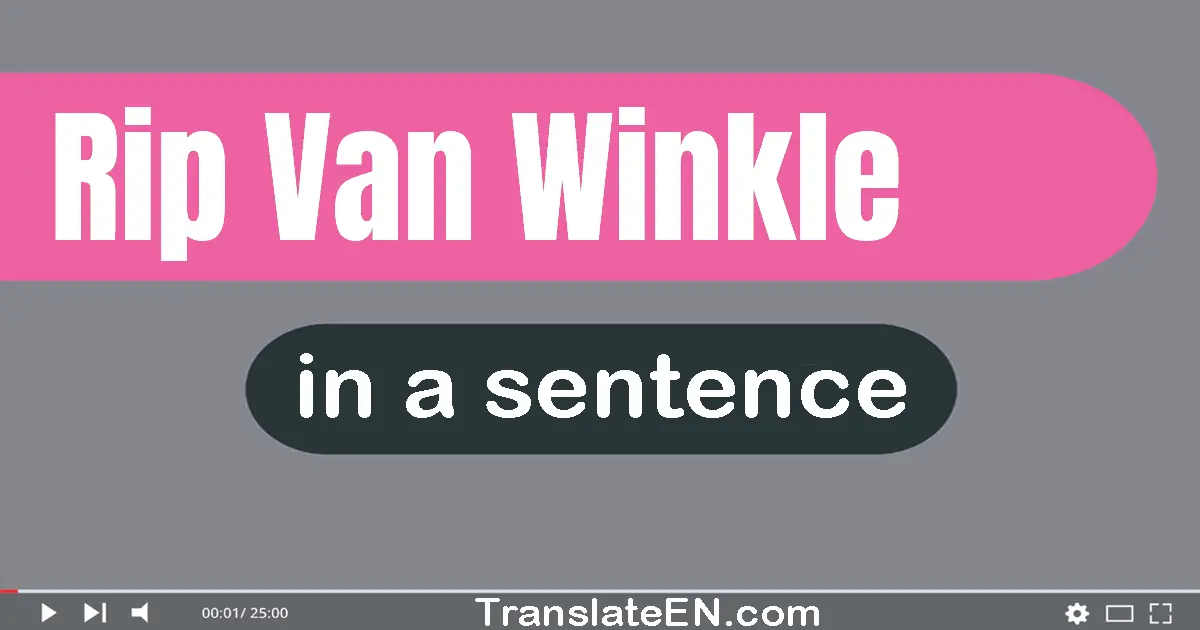 Rip Van Winkle in a sentence