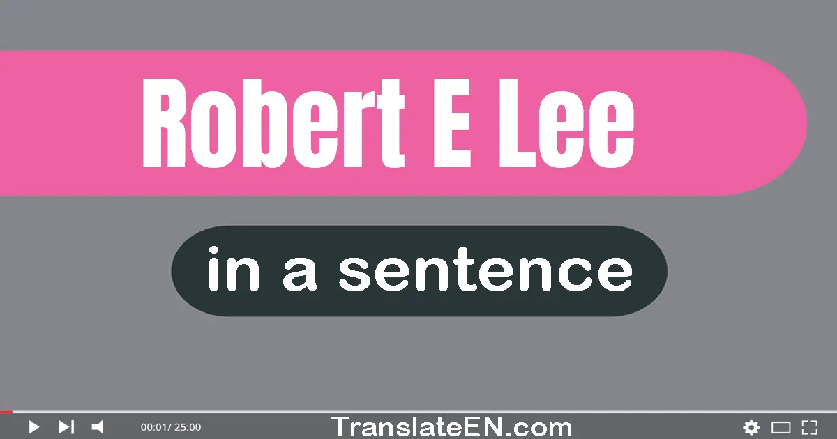 Robert E. Lee in a sentence