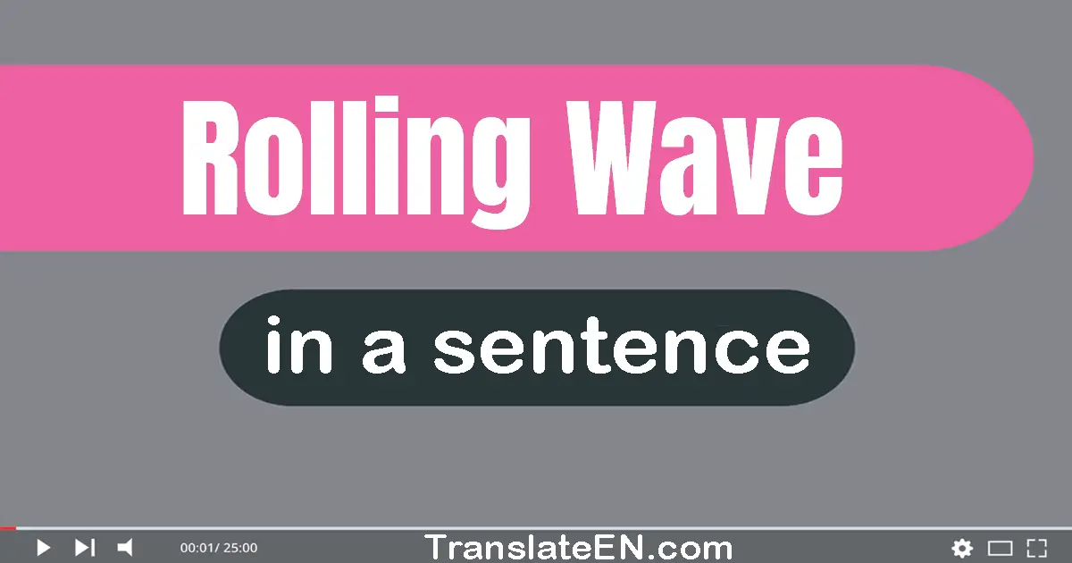 Use "rolling wave" in a sentence | "rolling wave" sentence examples