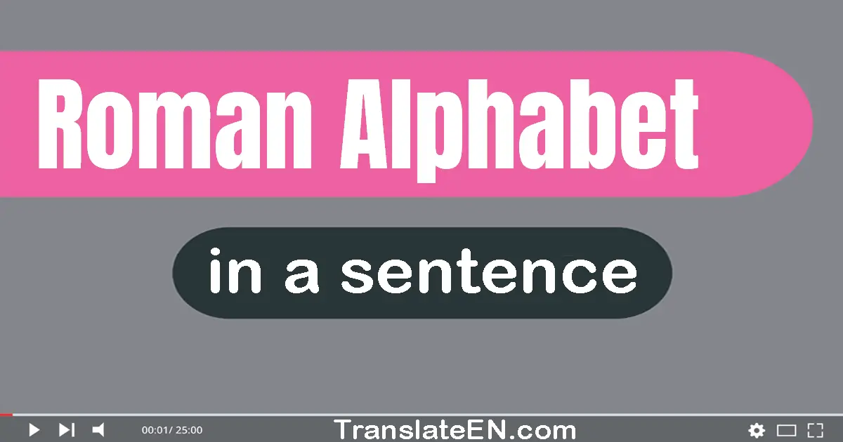 Use "roman alphabet" in a sentence | "roman alphabet" sentence examples