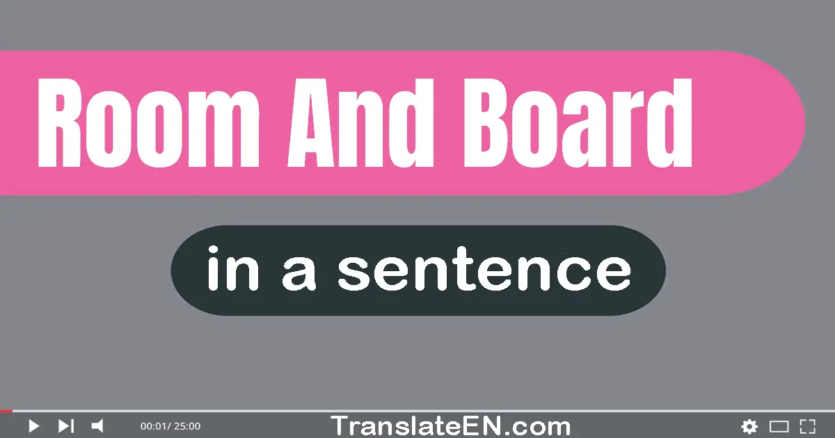 Use "room and board" in a sentence | "room and board" sentence examples