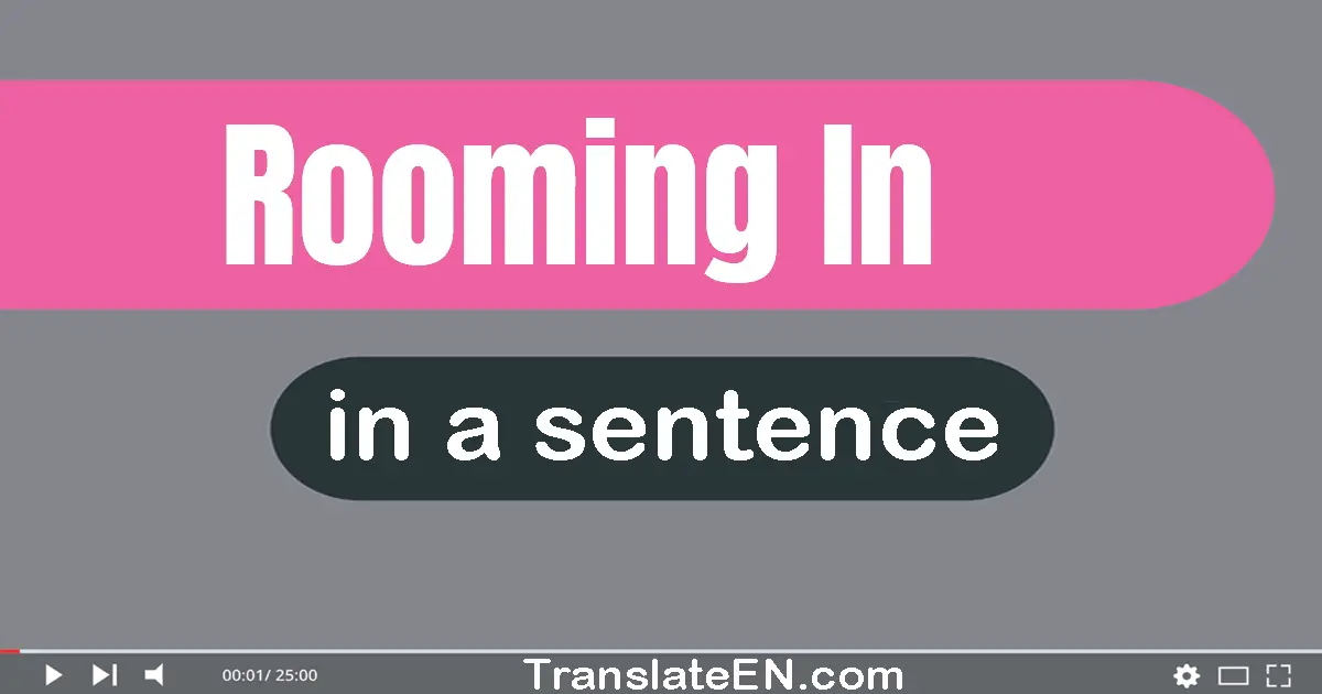 Use "rooming-in" in a sentence | "rooming-in" sentence examples