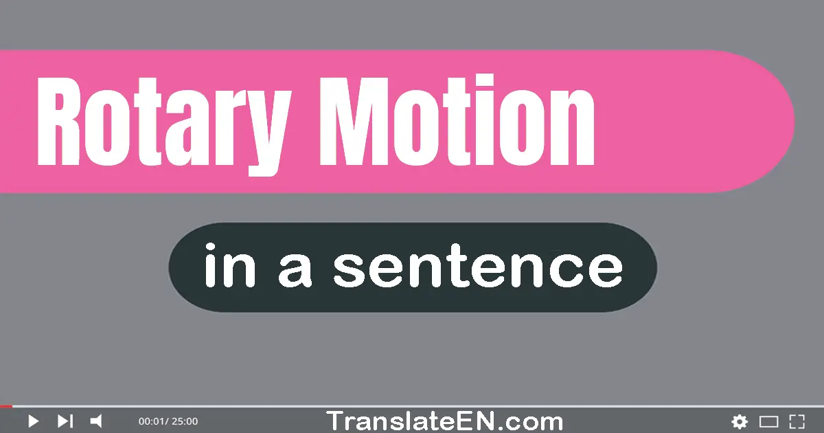 Rotary Motion in a sentence