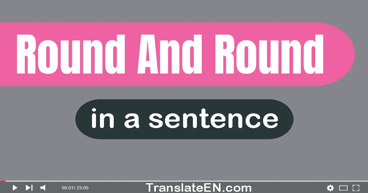 Round And Round in a sentence