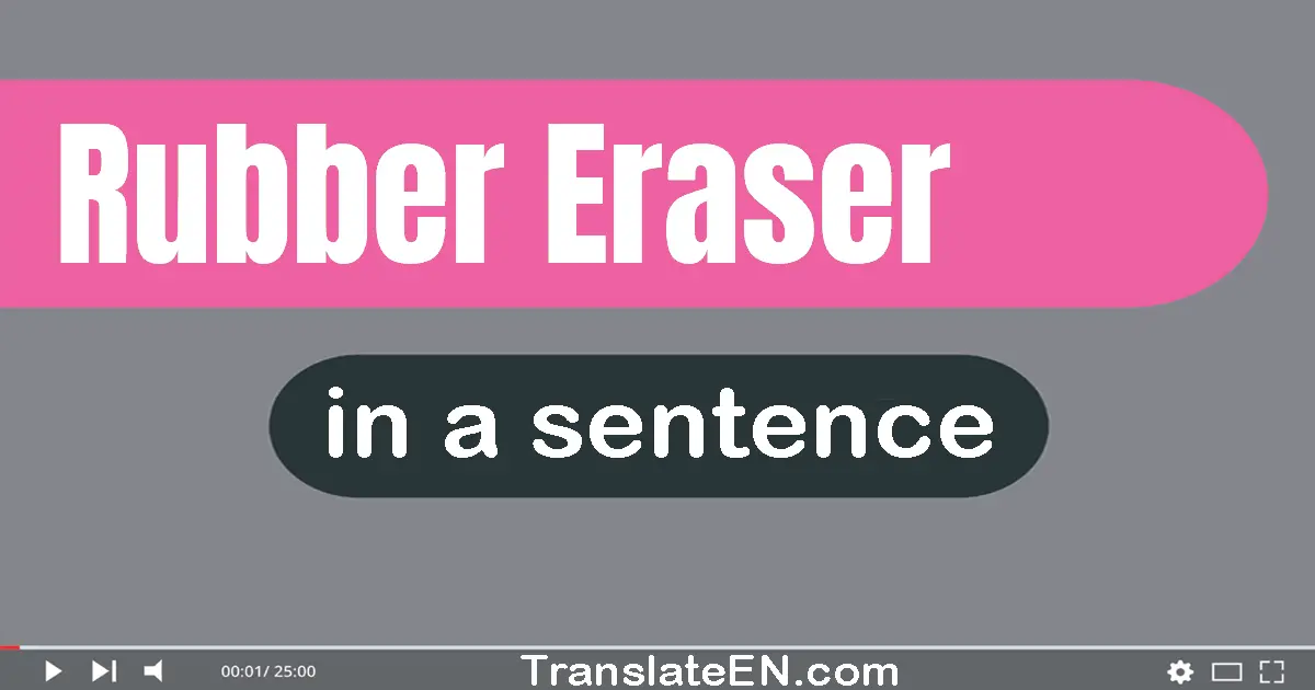 Rubber Eraser in a sentence