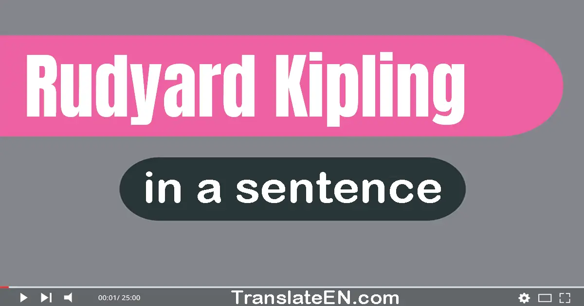 Rudyard Kipling in a sentence