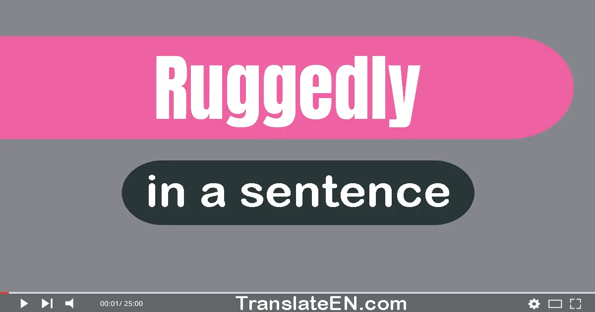 Ruggedly in a sentence