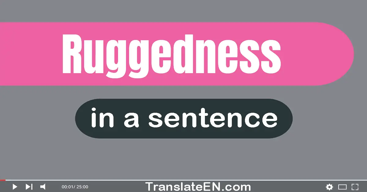 Ruggedness in a sentence