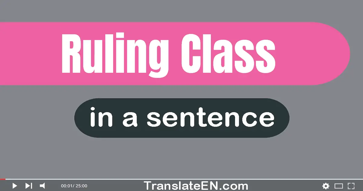 Use "ruling class" in a sentence | "ruling class" sentence examples