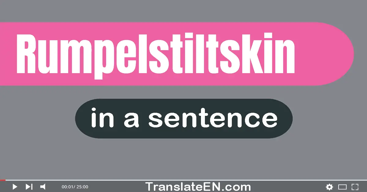 Use "rumpelstiltskin" in a sentence | "rumpelstiltskin" sentence examples