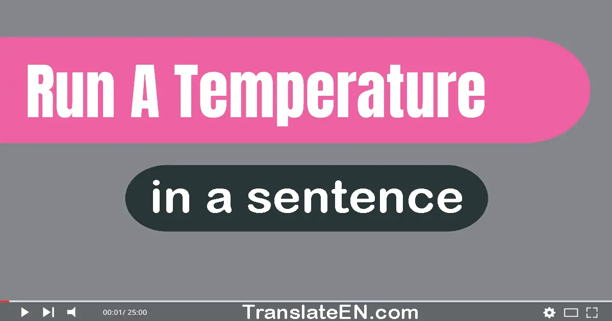 Run A Temperature in a sentence