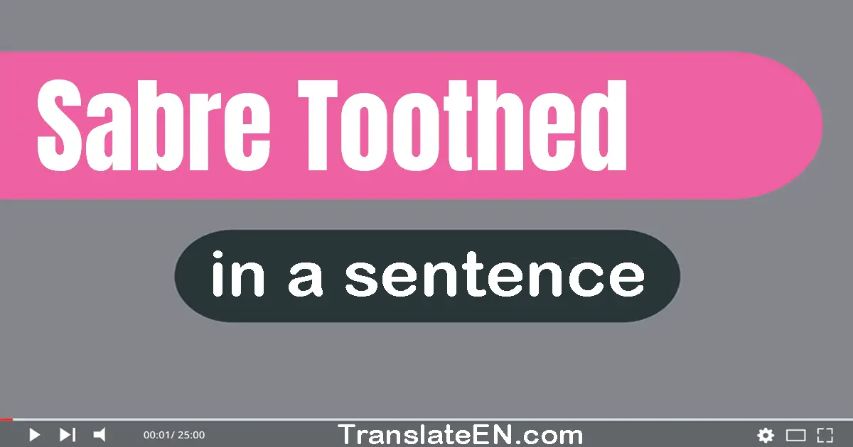 Sabre-toothed in a sentence