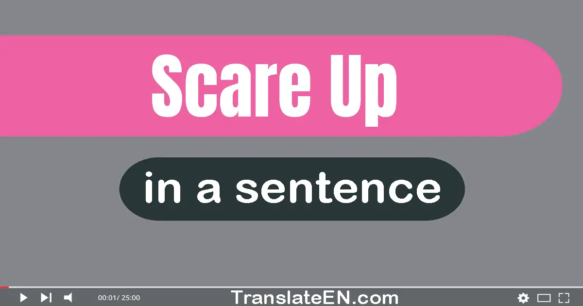 Scare Up in a sentence