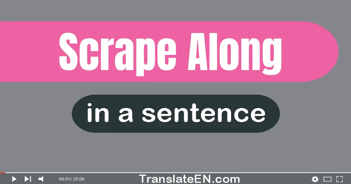 Scrape Along in a sentence