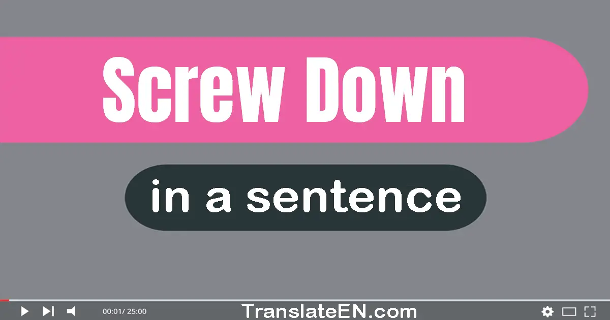 Screw Down in a sentence