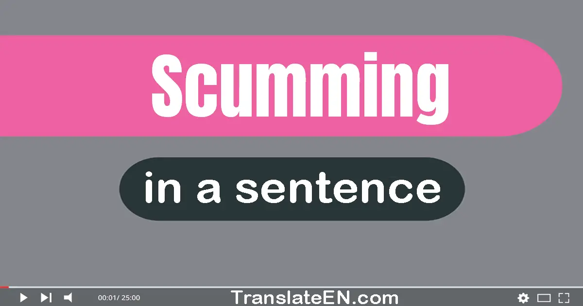 Scumming in a sentence