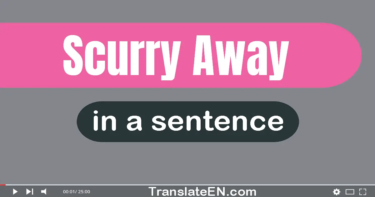 Scurry Away in a sentence