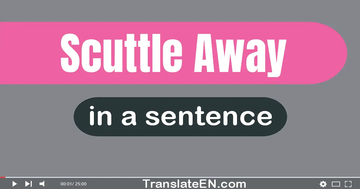 Scuttle Away in a sentence