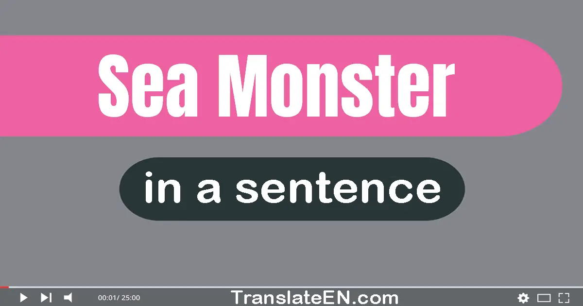 Use "sea monster" in a sentence | "sea monster" sentence examples
