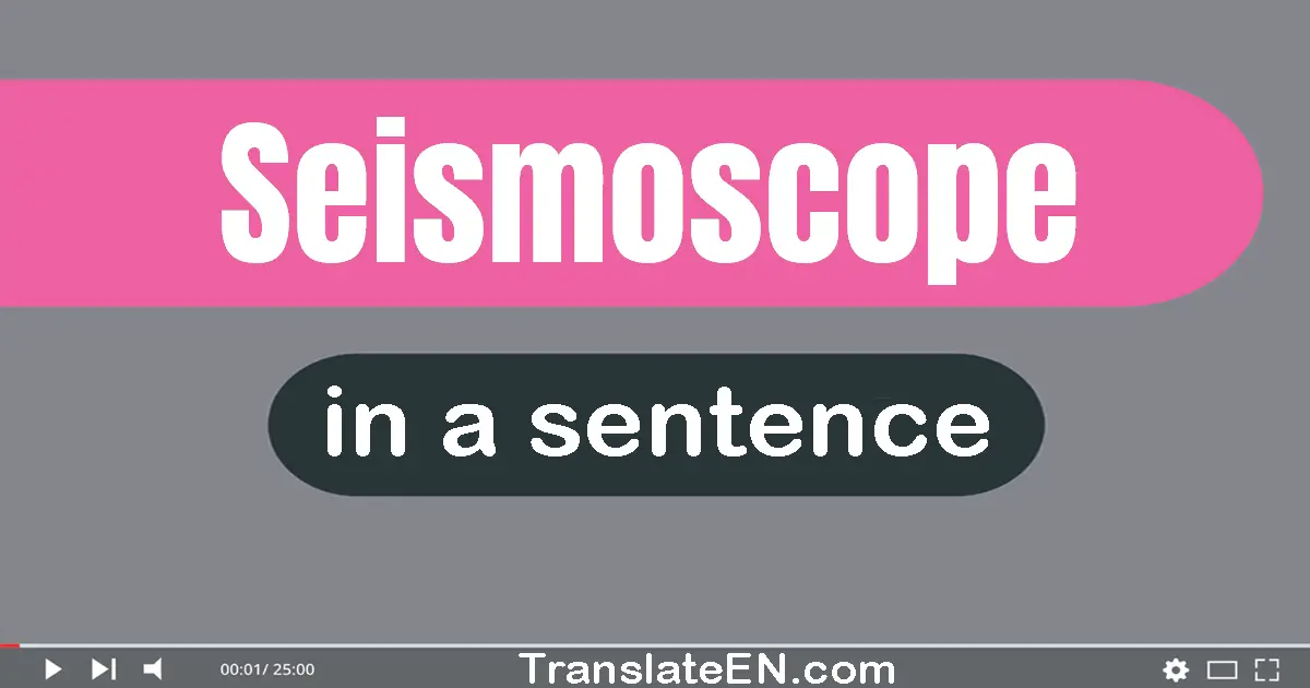 Use "seismoscope" in a sentence | "seismoscope" sentence examples