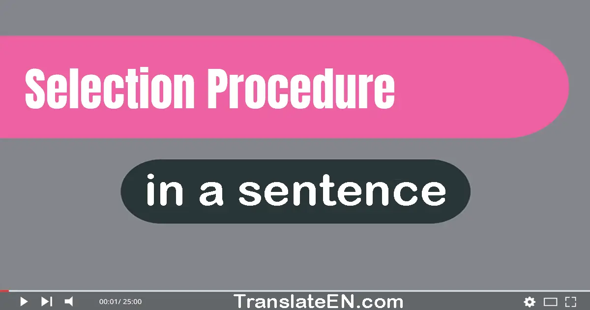 Use "selection procedure" in a sentence | "selection procedure" sentence examples