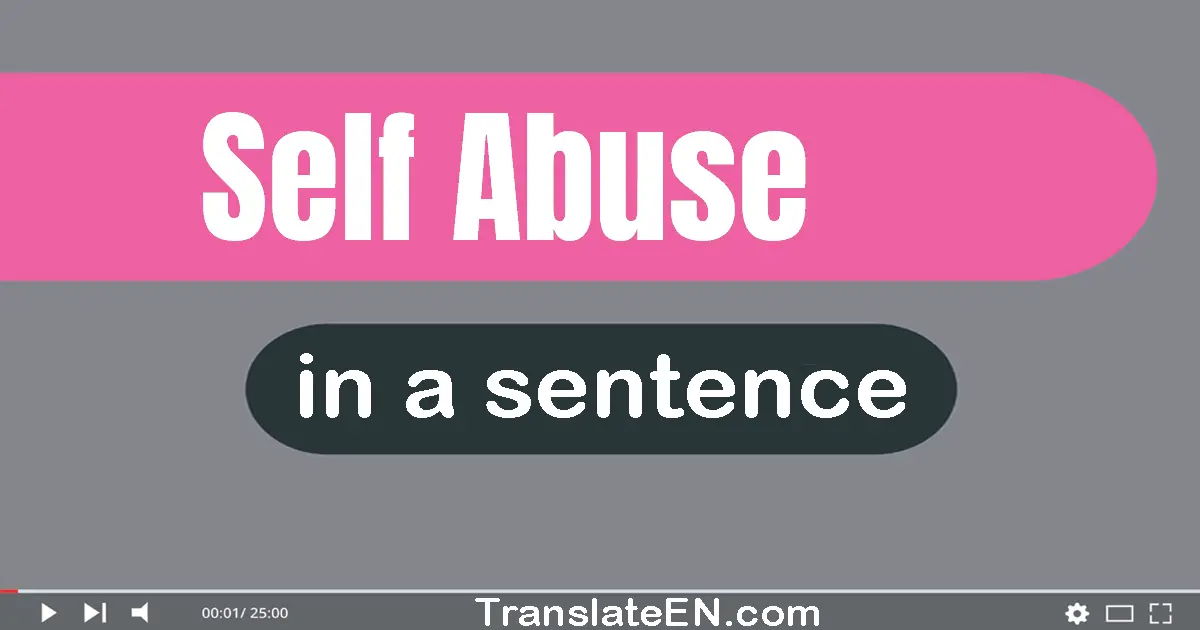 Use "self-abuse" in a sentence | "self-abuse" sentence examples