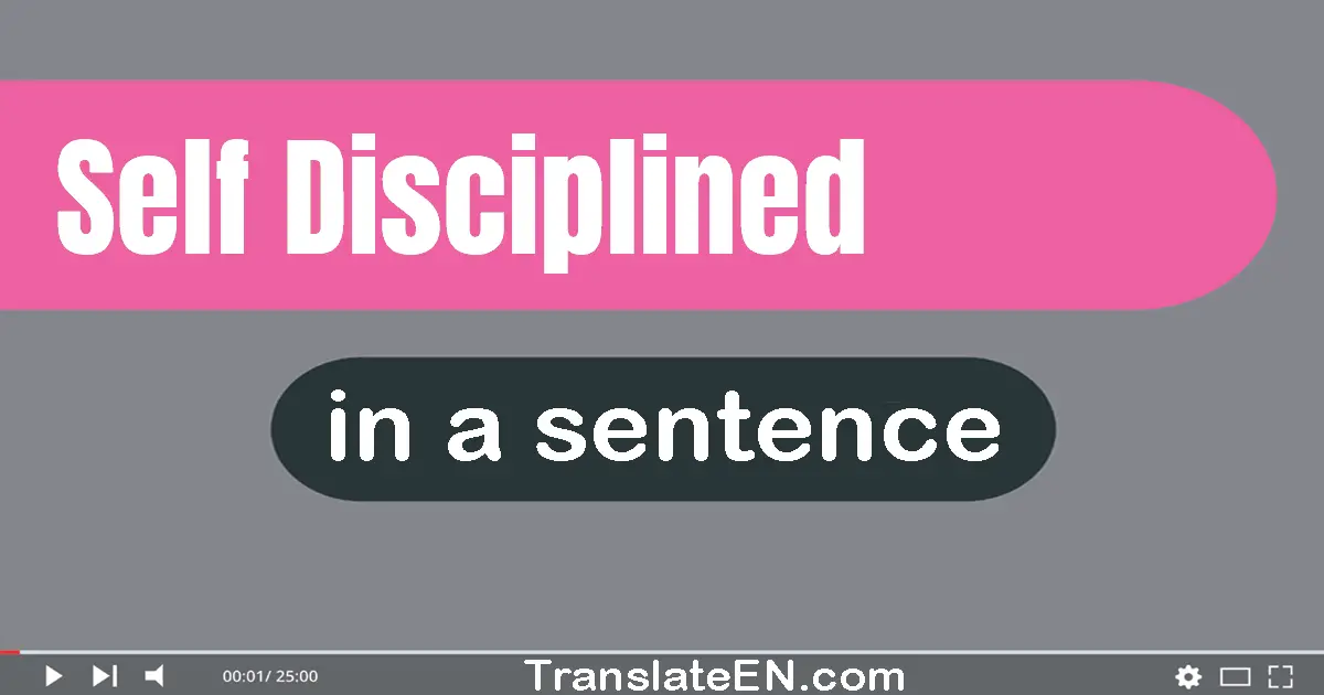 Use "self-disciplined" in a sentence | "self-disciplined" sentence examples