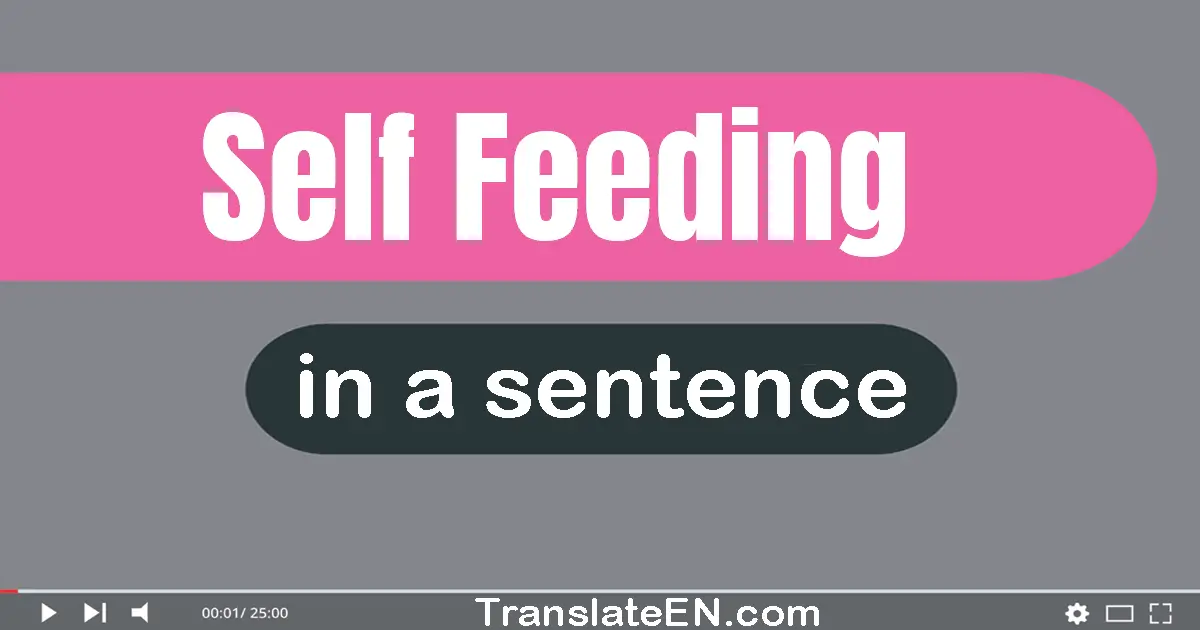 Use "self-feeding" in a sentence | "self-feeding" sentence examples
