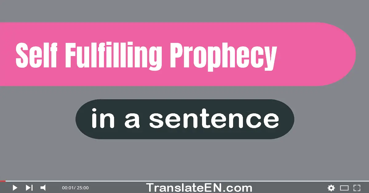Use "self-fulfilling prophecy" in a sentence | "self-fulfilling prophecy" sentence examples