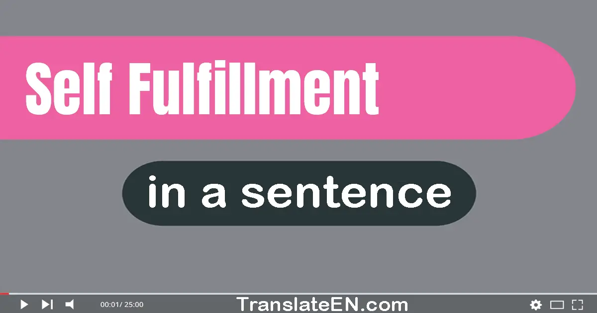 Use "self-fulfillment" in a sentence | "self-fulfillment" sentence examples