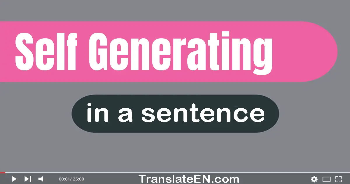 Use "self-generating" in a sentence | "self-generating" sentence examples