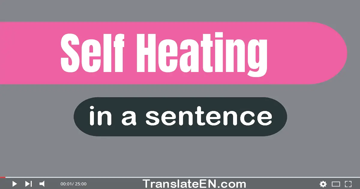 Use "self-heating" in a sentence | "self-heating" sentence examples