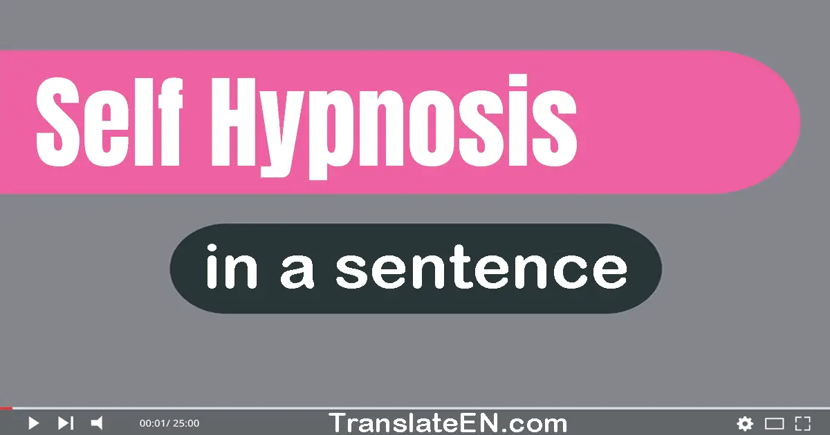 Use "self-hypnosis" in a sentence | "self-hypnosis" sentence examples
