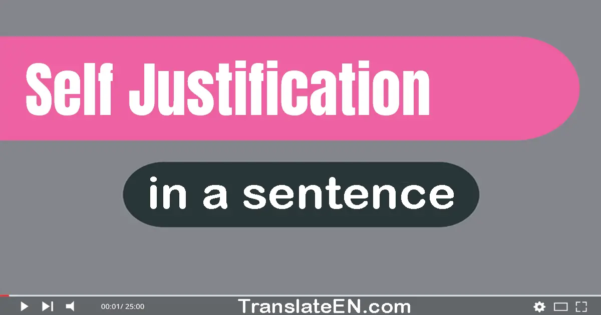 Use "self-justification" in a sentence | "self-justification" sentence examples