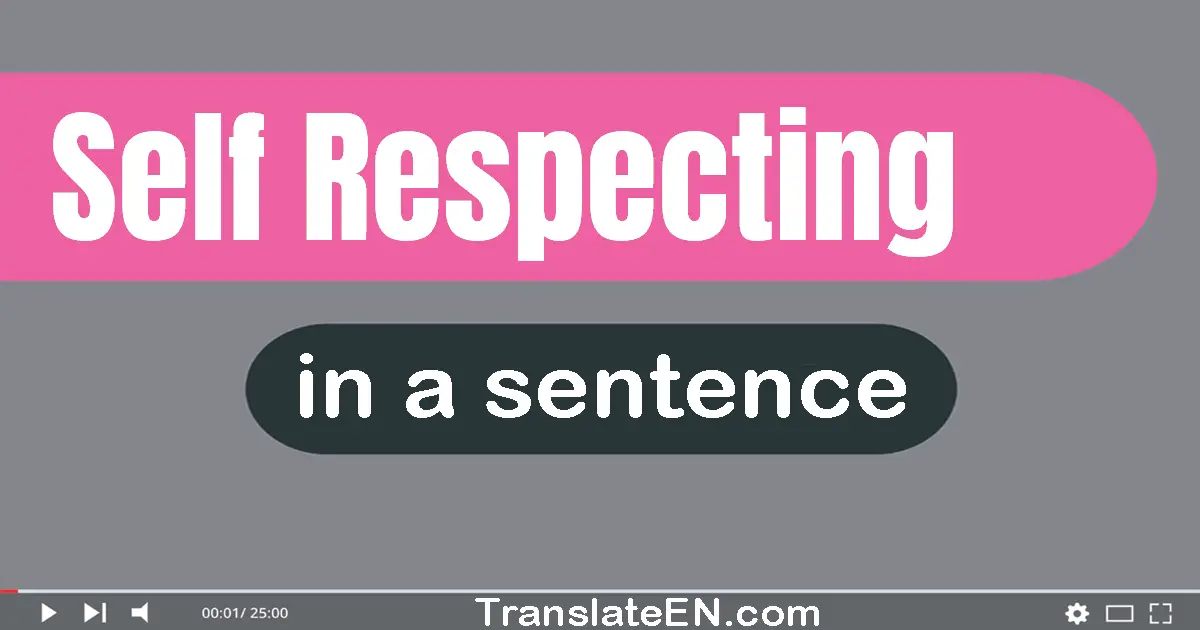 Use "self-respecting" in a sentence | "self-respecting" sentence examples