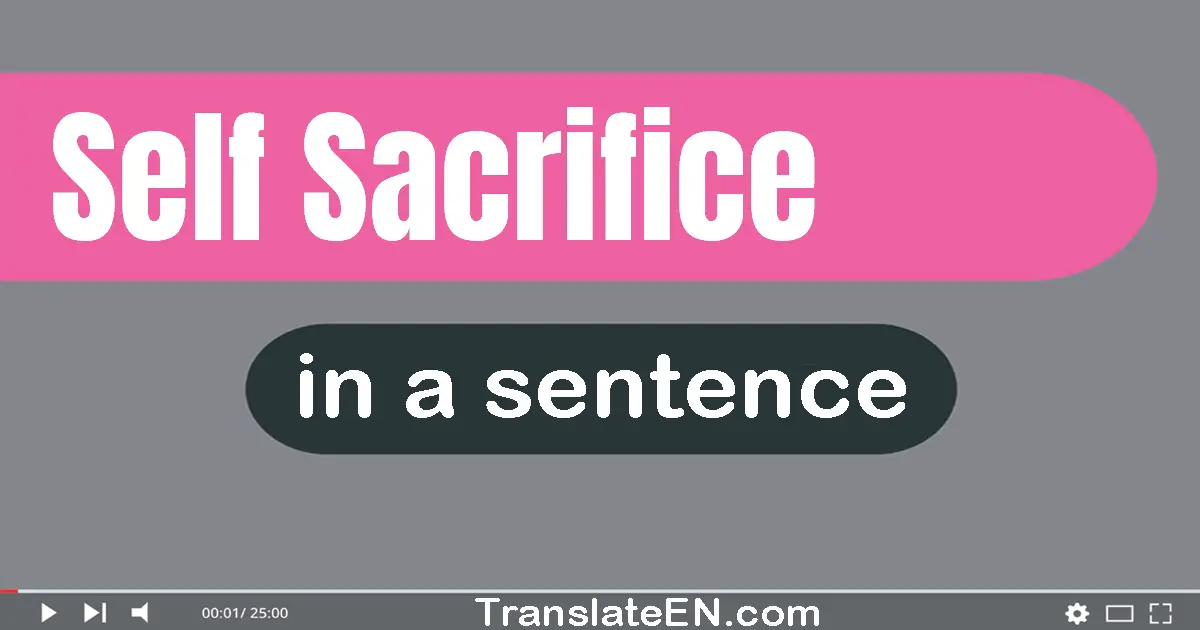 Use "self-sacrifice" in a sentence | "self-sacrifice" sentence examples