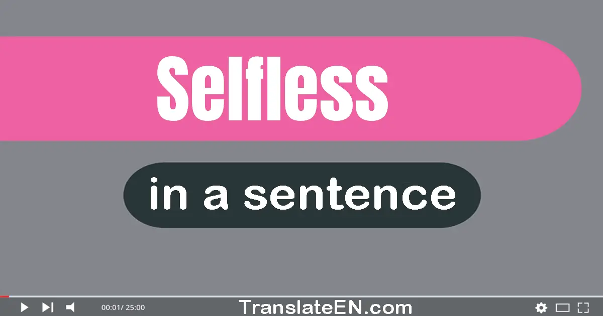 Use "selfless" in a sentence | "selfless" sentence examples