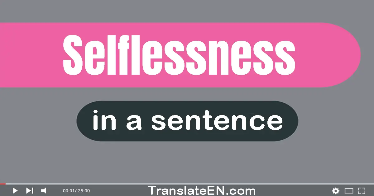 Use "selflessness" in a sentence | "selflessness" sentence examples