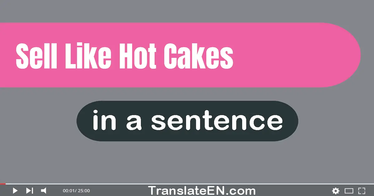 Sell Like Hot Cakes in a sentence