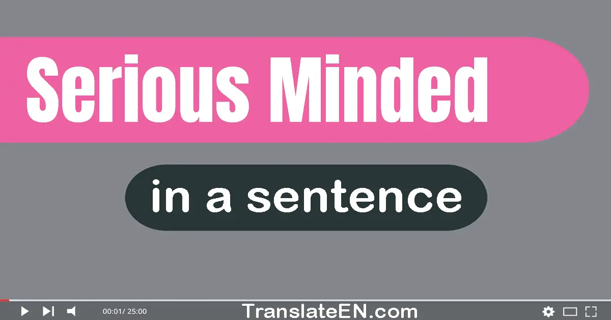 Serious-minded in a sentence